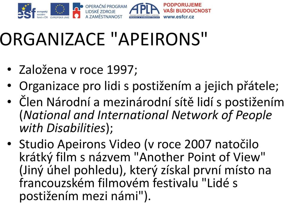 Disabilities); Studio Apeirons Video (v roce 2007 natočilo krátký film s názvem "Another Point of