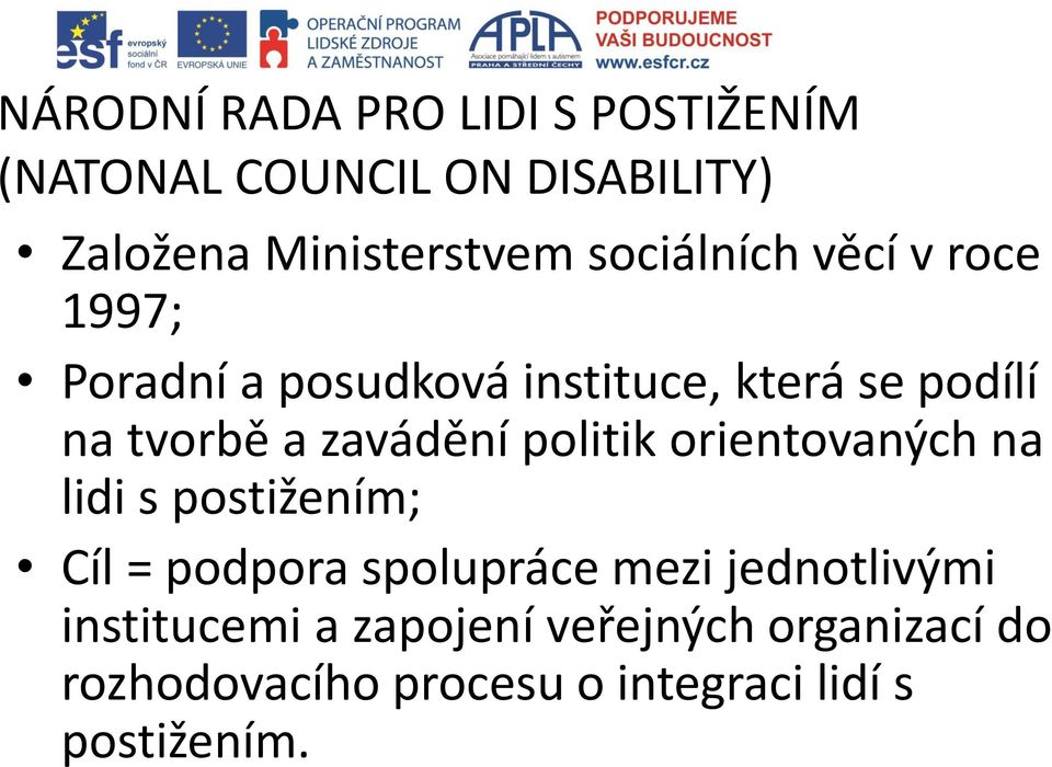 zavádění politik orientovaných na lidi s postižením; Cíl = podpora spolupráce mezi