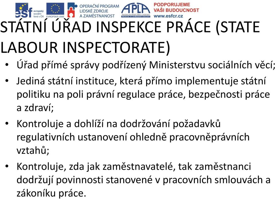 a zdraví; Kontroluje a dohlíží na dodržování požadavků regulativních ustanovení ohledně pracovněprávních vztahů;