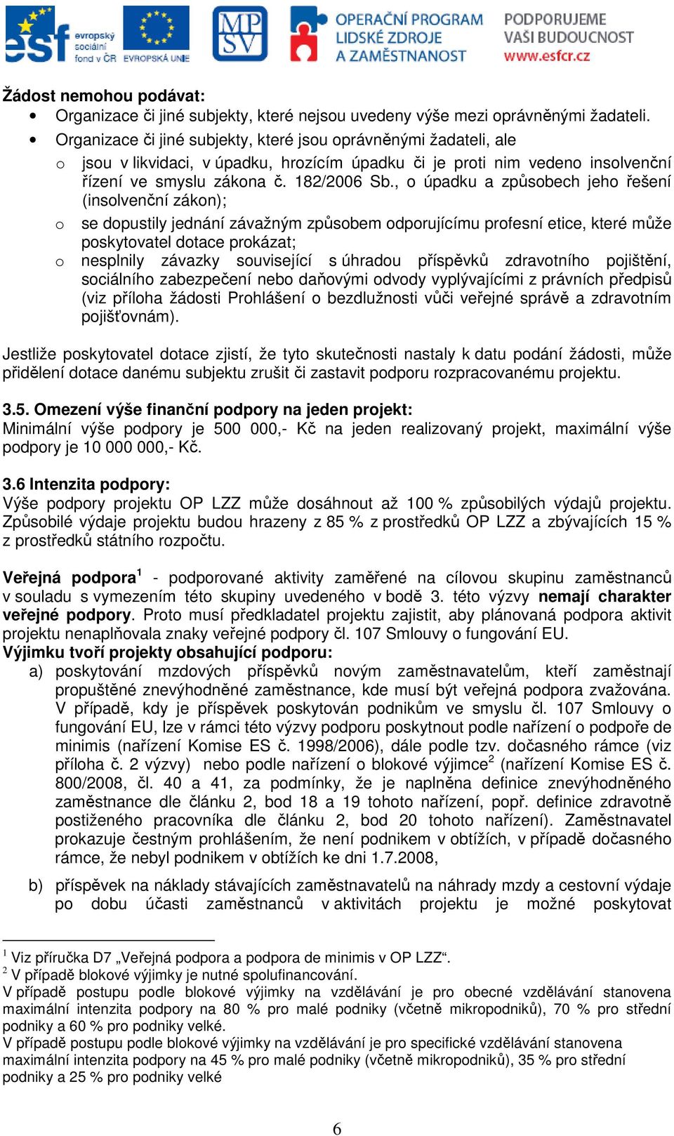 , o úpadku a způsobech jeho řešení (insolvenční zákon); o se dopustily jednání závažným způsobem odporujícímu profesní etice, které může poskytovatel dotace prokázat; o nesplnily závazky související