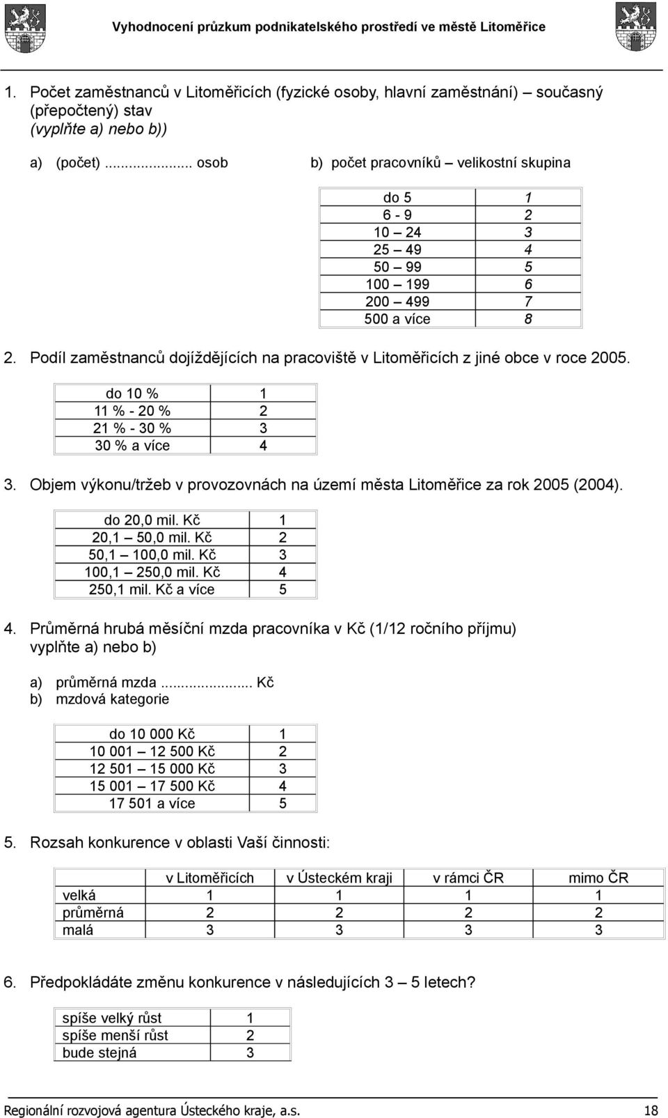 Podíl zaměstnanců dojíždějících na pracoviště v Litoměřicích z jiné obce v roce 2005. do 10 % 1 11 % - 20 % 2 21 % - 30 % 3 30 % a více 4 3.