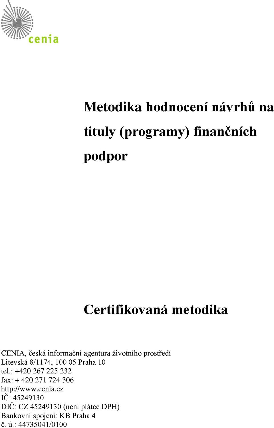 05 Praha 10 tel.: +420 267 225 232 fax: + 420 271 724 306 http://www.cenia.