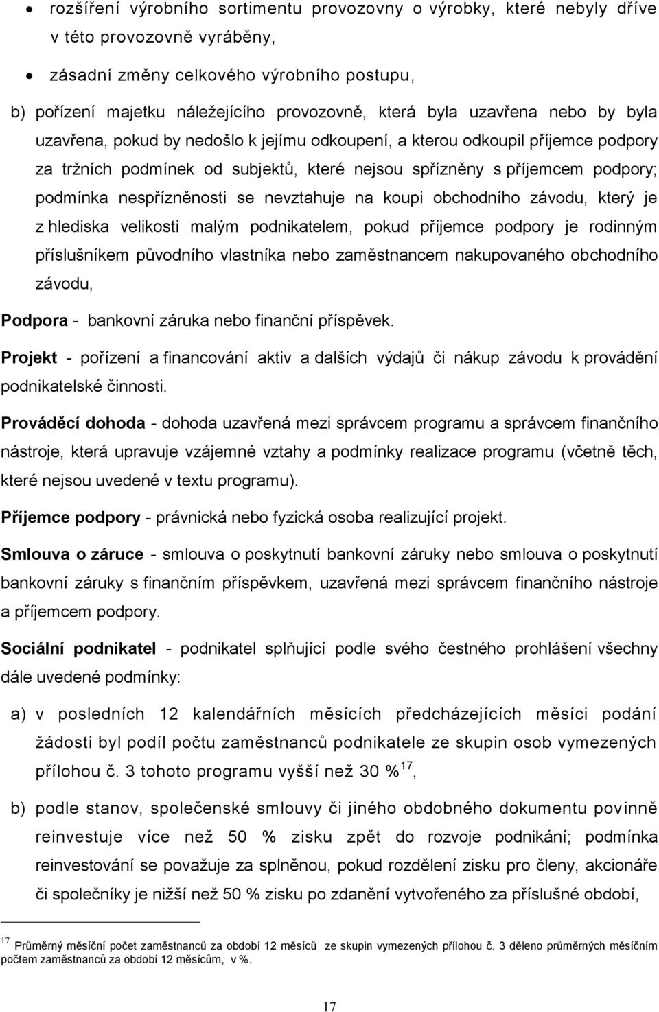 nespřízněnosti se nevztahuje na koupi obchodního závodu, který je z hlediska velikosti malým podnikatelem, pokud příjemce podpory je rodinným příslušníkem původního vlastníka nebo zaměstnancem