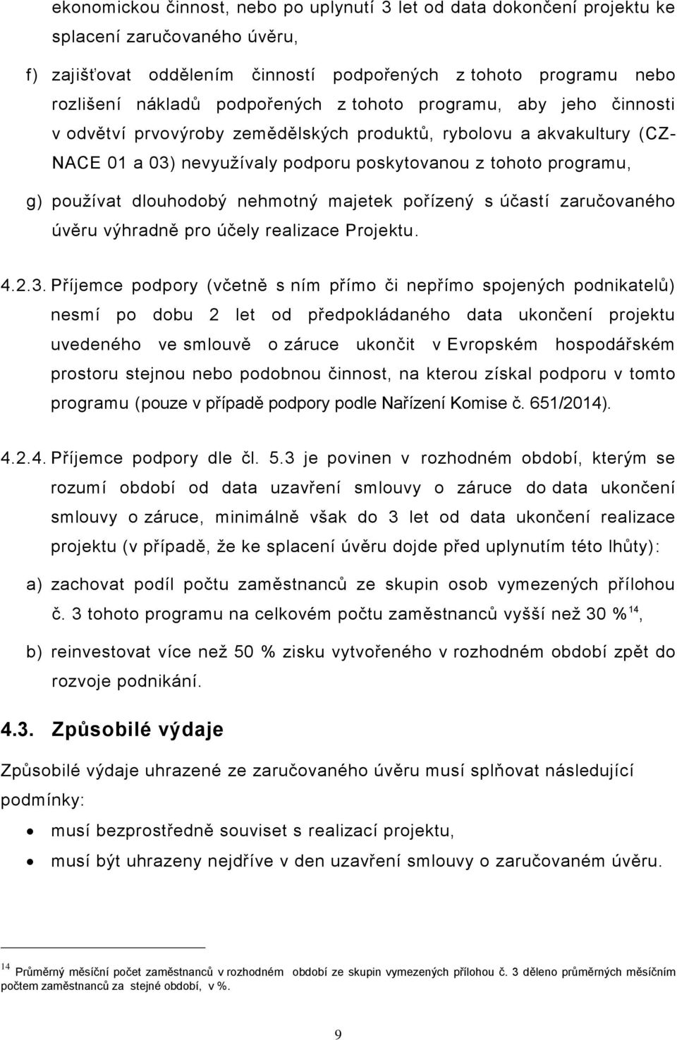 dlouhodobý nehmotný majetek pořízený s účastí zaručovaného úvěru výhradně pro účely realizace Projektu. 4.2.3.