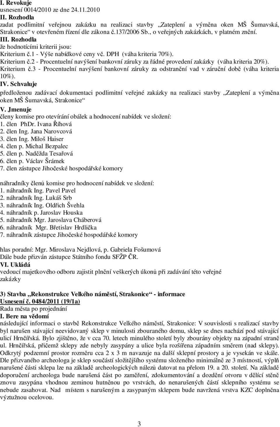 Kriterium č.3 - Procentuelní navýšení bankovní záruky za odstranění vad v záruční době (váha kriteria 10%). IV.