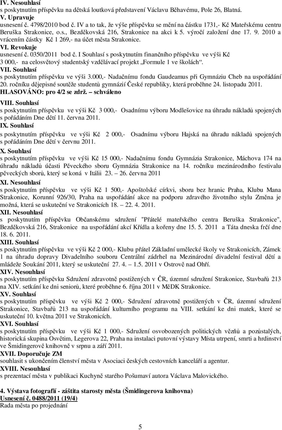 2010 a vrácením částky Kč 1 269,- na účet města Strakonice. VI. Revokuje usnesení č. 0350/2011 bod č.