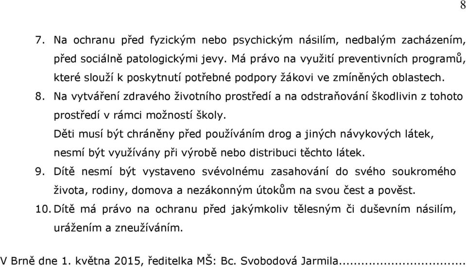 Na vytváření zdravého životního prostředí a na odstraňování škodlivin z tohoto prostředí v rámci možností školy.