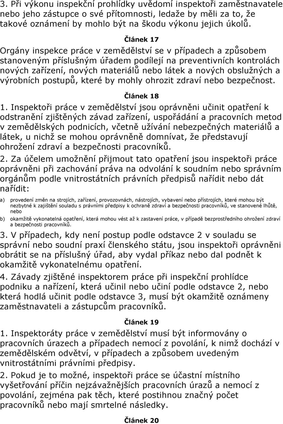 obslužných a výrobních postupů, které by mohly ohrozit zdraví nebo bezpečnost. Článek 18 1.