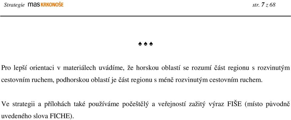 část regionu s rozvinutým cestovním ruchem, podhorskou oblastí je část regionu s