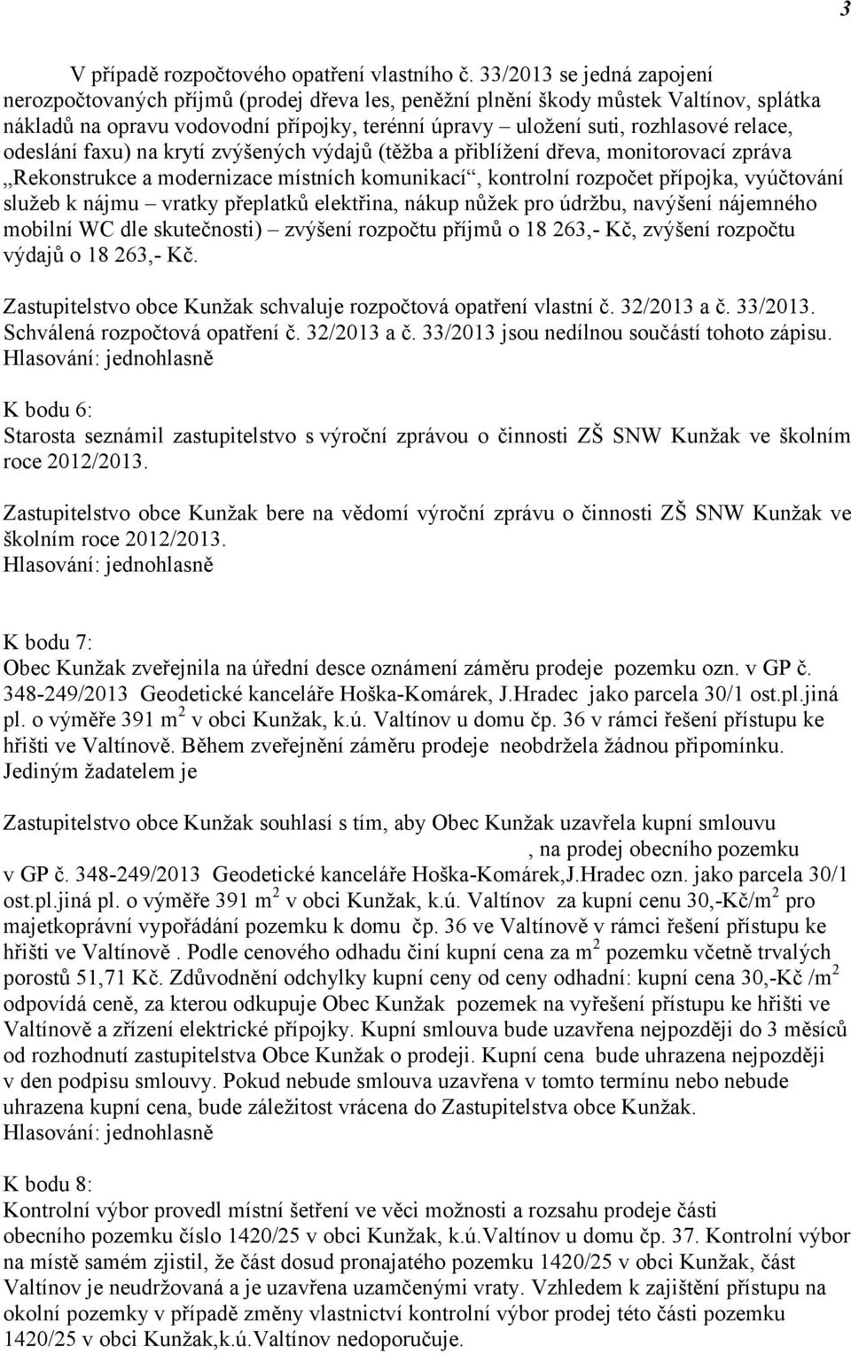 relace, odeslání faxu) na krytí zvýšených výdajů (těžba a přiblížení dřeva, monitorovací zpráva Rekonstrukce a modernizace místních komunikací, kontrolní rozpočet přípojka, vyúčtování služeb k nájmu