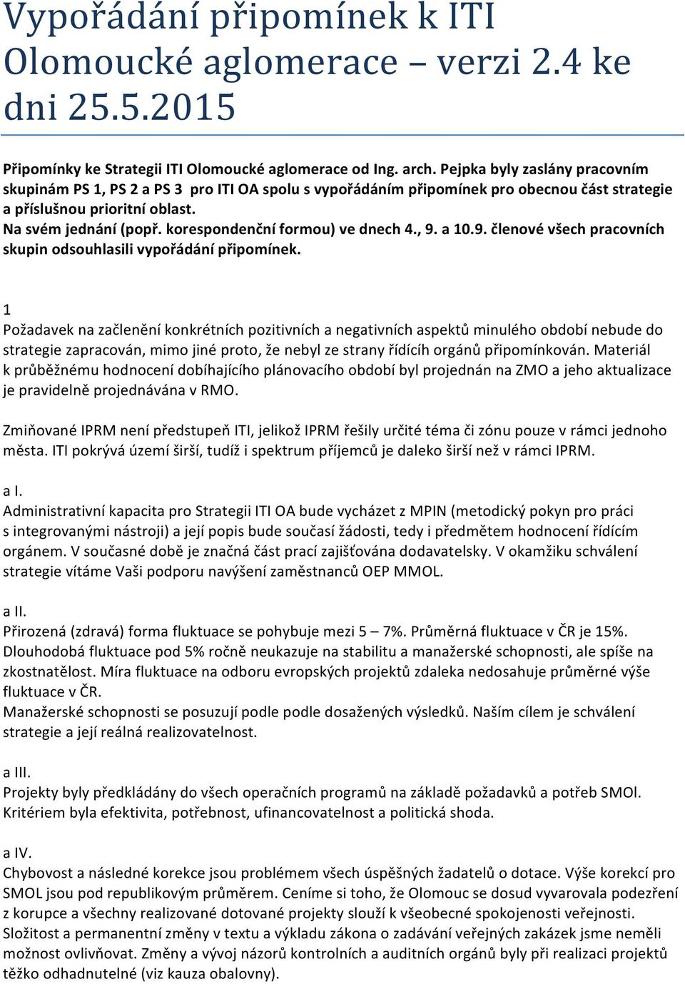 korespondenční formou) ve dnech 4., 9. a 10.9. členové všech pracovních skupin odsouhlasili vypořádání připomínek.