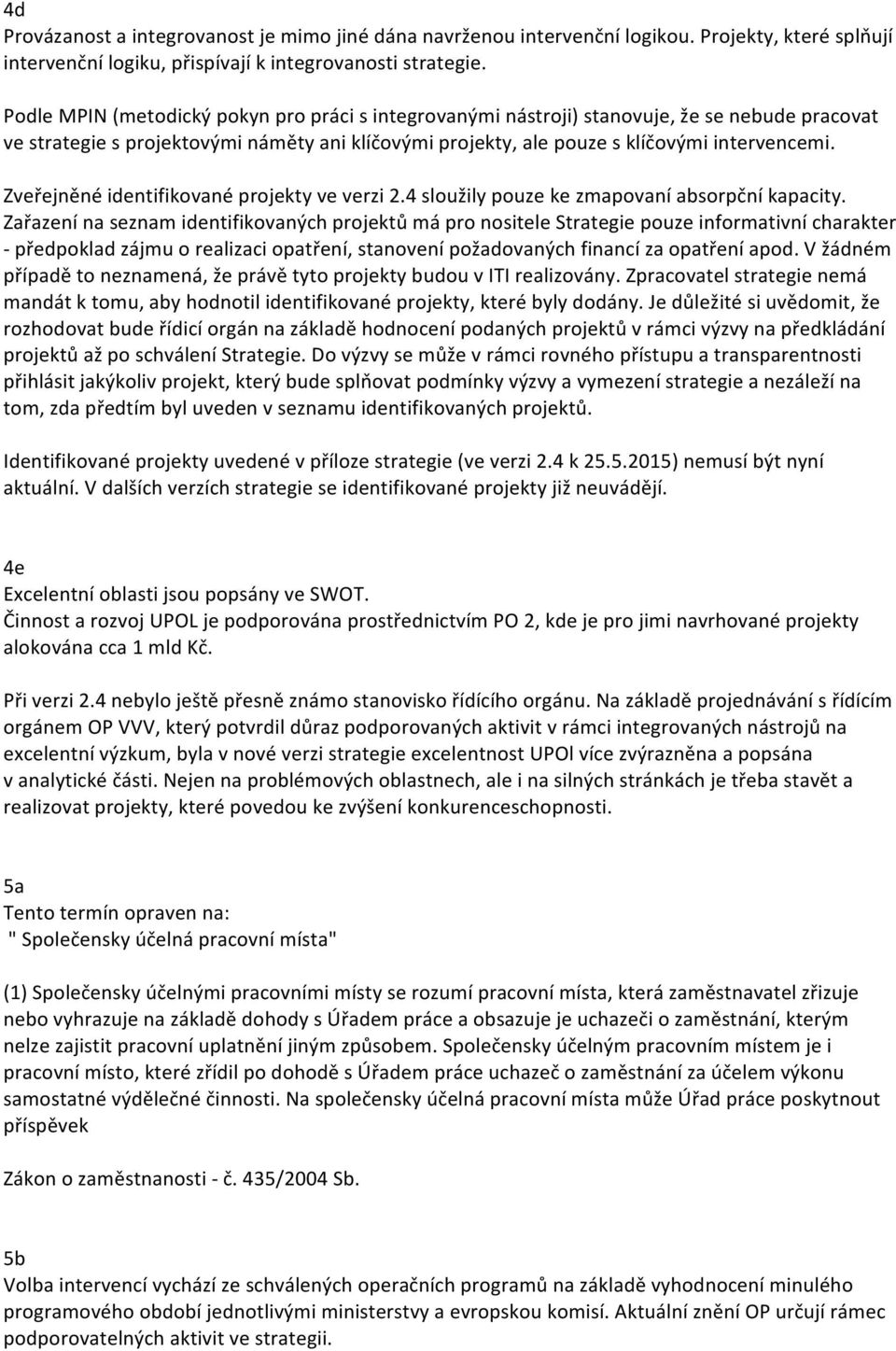 Zveřejněné identifikované projekty ve verzi 2.4 sloužily pouze ke zmapovaní absorpční kapacity.