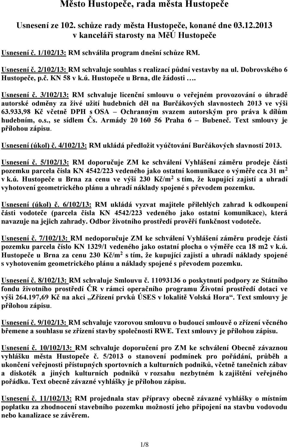 3/102/13: RM schvaluje licenční smlouvu o veřejném provozování o úhradě autorské odměny za živé užití hudebních děl na Burčákových slavnostech 2013 ve výši 63.