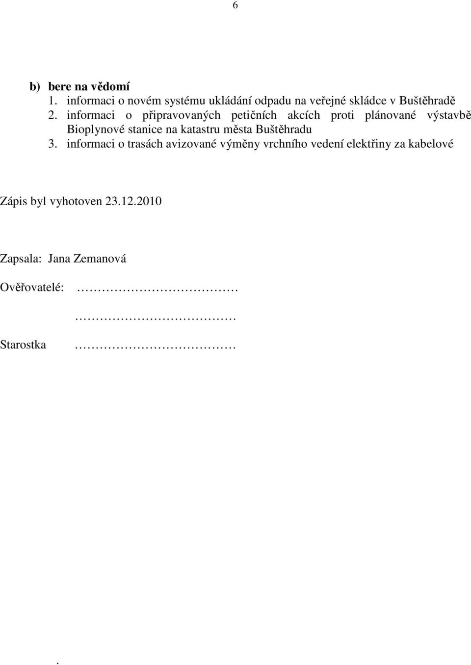 informaci o připravovaných petičních akcích proti plánované výstavbě Bioplynové stanice na