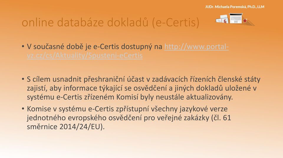 informace týkající se osvědčení a jiných dokladů uložené v systému e-certis zřízeném Komisí byly neustále