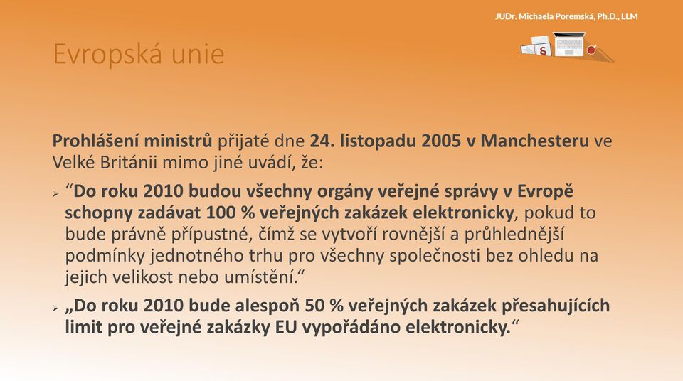 schopny zadávat 100 % veřejných zakázek elektronicky, pokud to bude právně přípustné, čímž se vytvoří rovnější a průhlednější