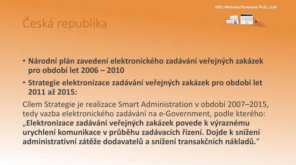 tedy vazba elektronického zadávání na e-government, podle kterého: Elektronizace zadávání veřejných zakázek povede k výraznému