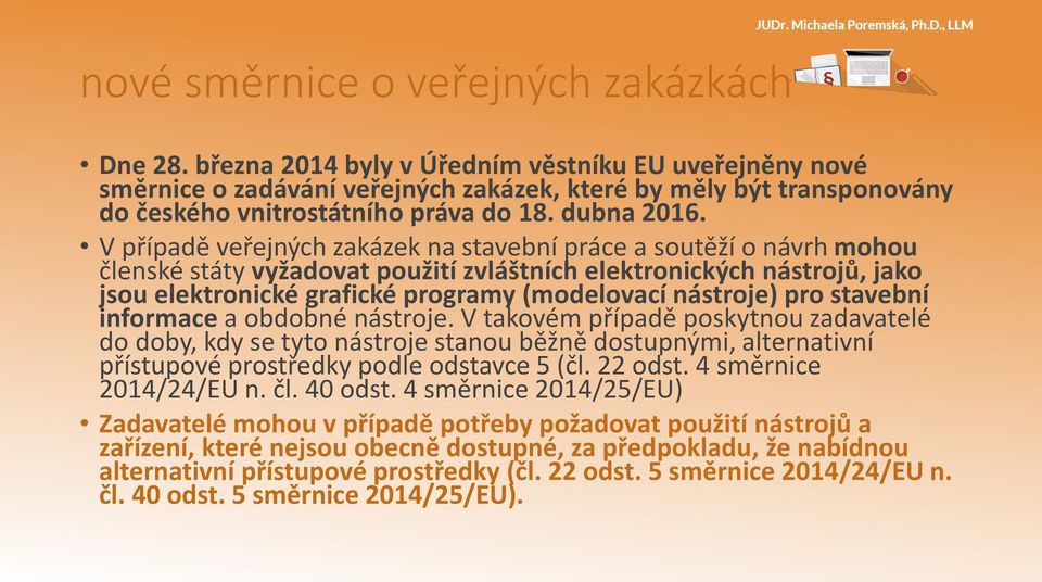 V případě veřejných zakázek na stavební práce a soutěží o návrh mohou členské státy vyžadovat použití zvláštních elektronických nástrojů, jako jsou elektronické grafické programy (modelovací