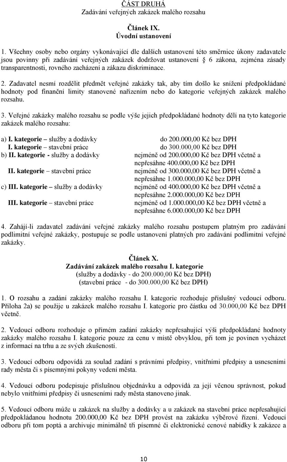 transparentnosti, rovného zacházení a zákazu diskriminace. 2.