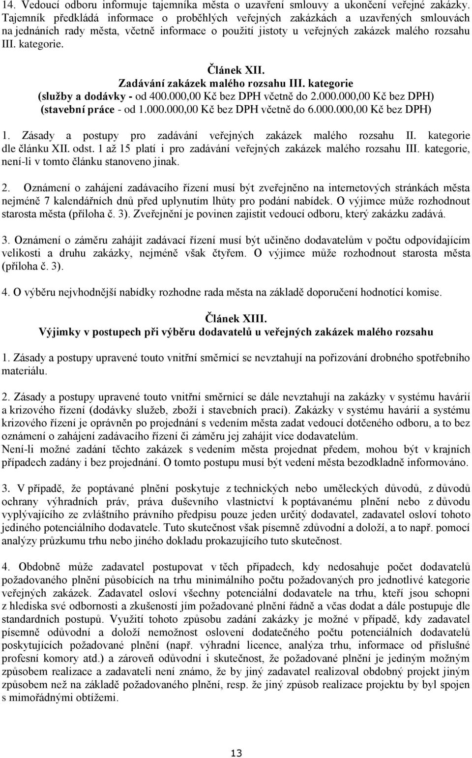 Článek XII. Zadávání zakázek malého rozsahu III. kategorie (služby a dodávky - od 400.000,00 Kč bez DPH včetně do 2.000.000,00 Kč bez DPH) (stavební práce - od 1.000.000,00 Kč bez DPH včetně do 6.000.000,00 Kč bez DPH) 1.