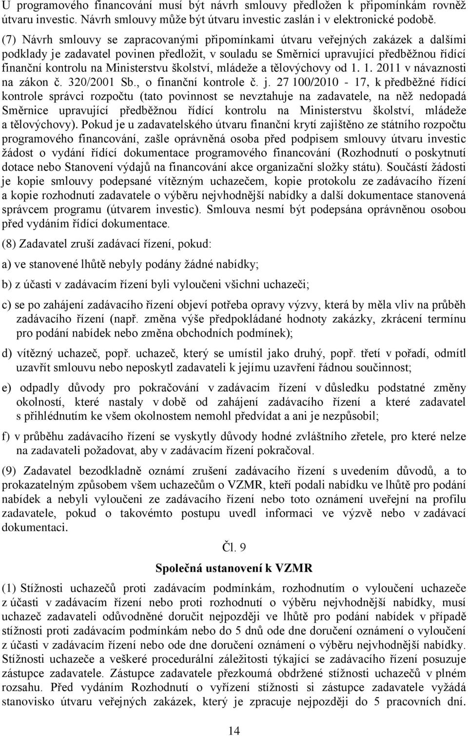 Ministerstvu školství, mládeţe a tělovýchovy od 1. 1. 2011 v návaznosti na zákon č. 320/2001 Sb., o finanční kontrole č. j.