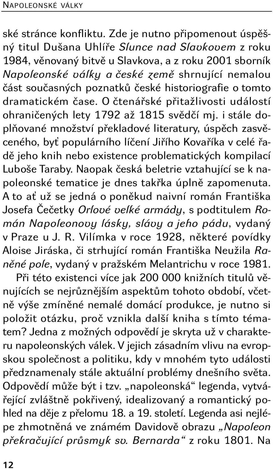 současných poznatků české historiografie o tomto dramatickém čase. O čtenářské přitažlivosti událostí ohraničených lety 1792 až 1815 svědčí mj.