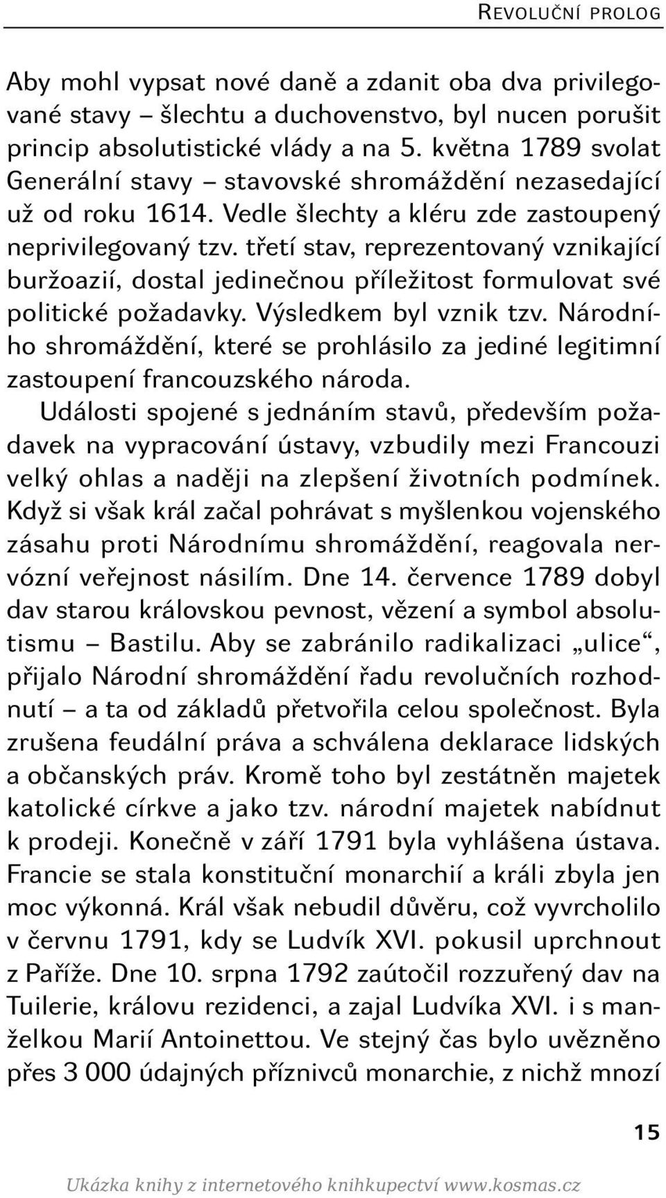 třetí stav, reprezentovaný vznikající buržoazií, dostal jedinečnou příležitost formulovat své politické požadavky. Výsledkem byl vznik tzv.