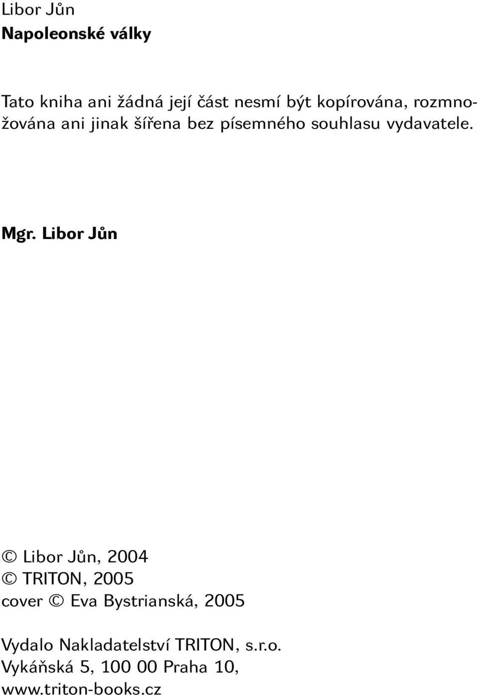 Mgr. Libor Jůn Libor Jůn, 2004 TRITON, 2005 cover Eva Bystrianská, 2005