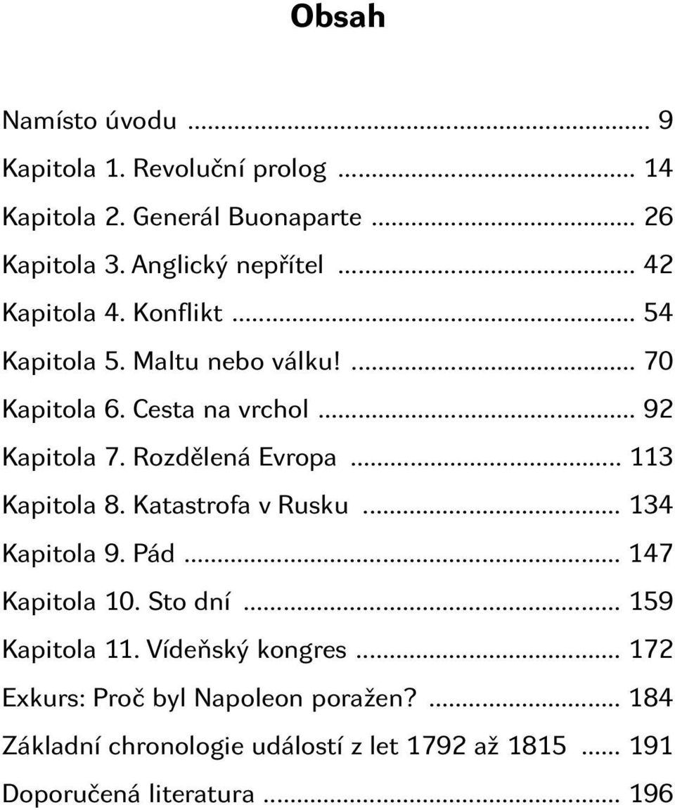 Rozdělená Evropa... 113 Kapitola 8. Katastrofa v Rusku... 134 Kapitola 9. Pád... 147 Kapitola 10. Sto dní... 159 Kapitola 11.