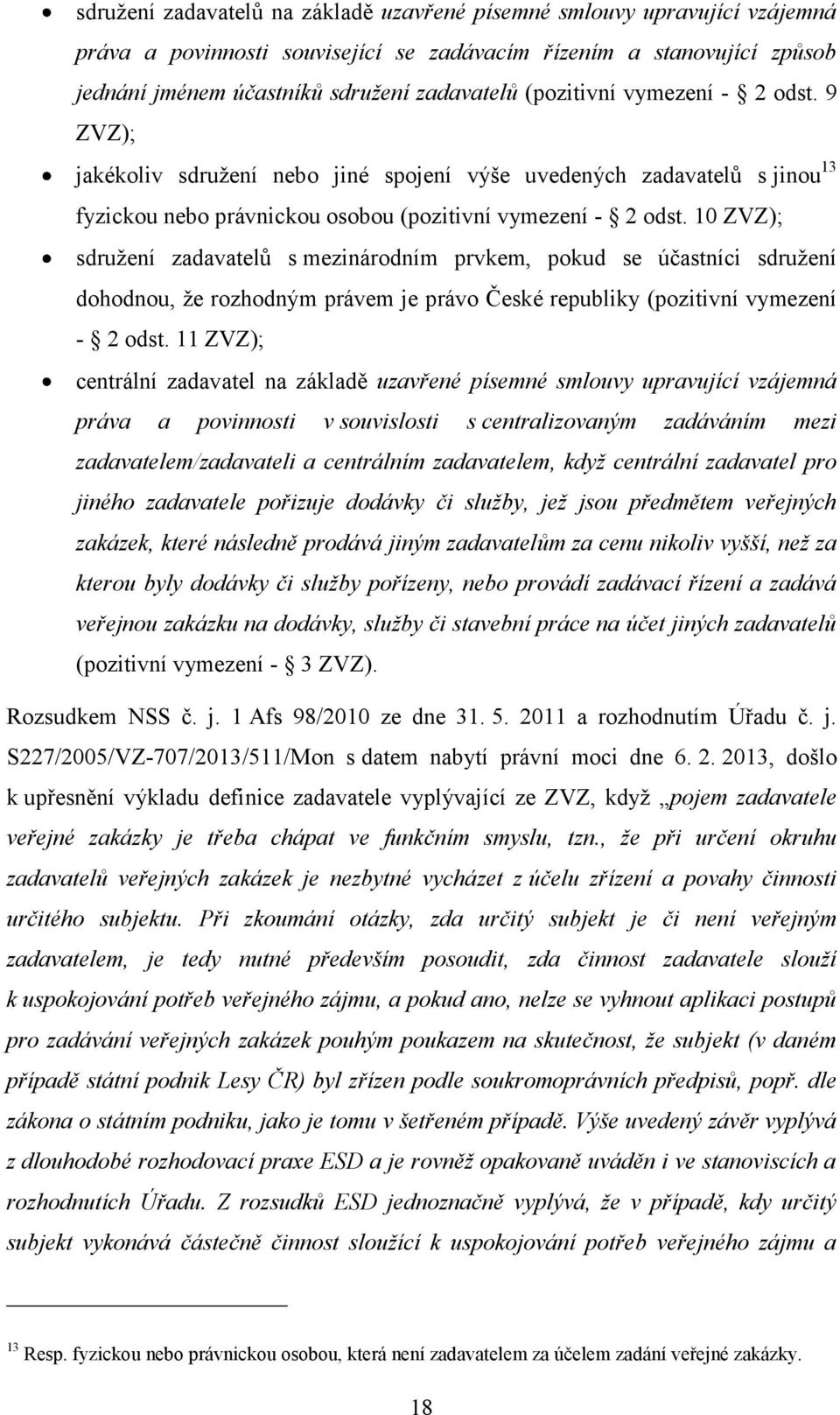 10 ZVZ); sdružení zadavatelů s mezinárodním prvkem, pokud se účastníci sdružení dohodnou, že rozhodným právem je právo České republiky (pozitivní vymezení - 2 odst.