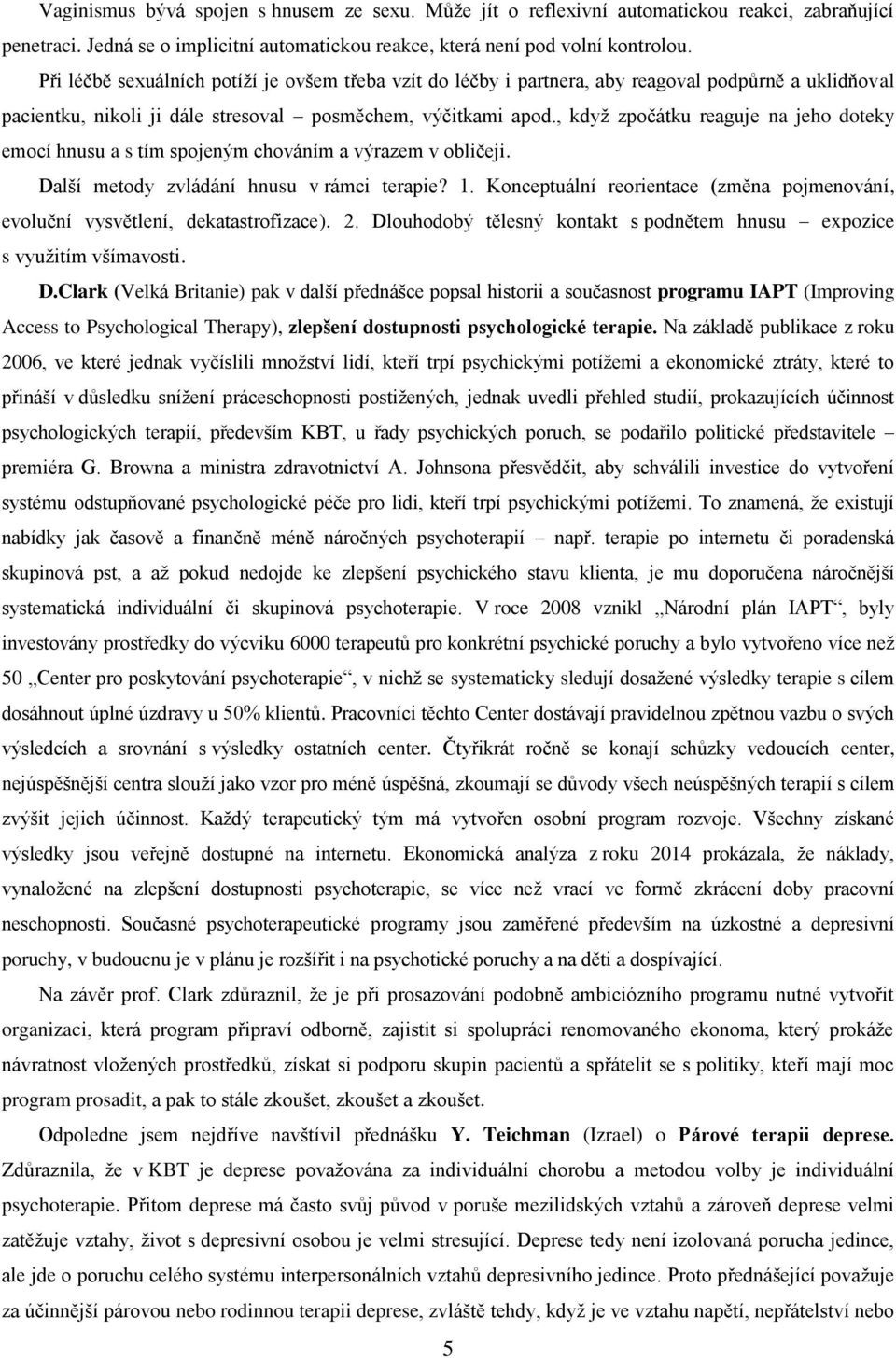 , když zpočátku reaguje na jeho doteky emocí hnusu a s tím spojeným chováním a výrazem v obličeji. Další metody zvládání hnusu v rámci terapie? 1.