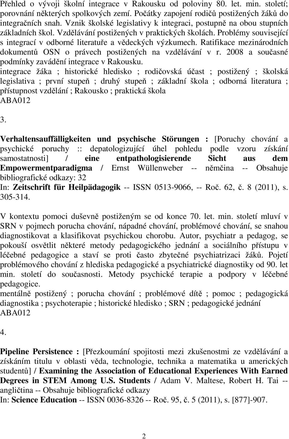 Ratifikace mezinárodních dokument OSN o právech postižených na vzdlávání v r. 2008 a souasné podmínky zavádní integrace v Rakousku.