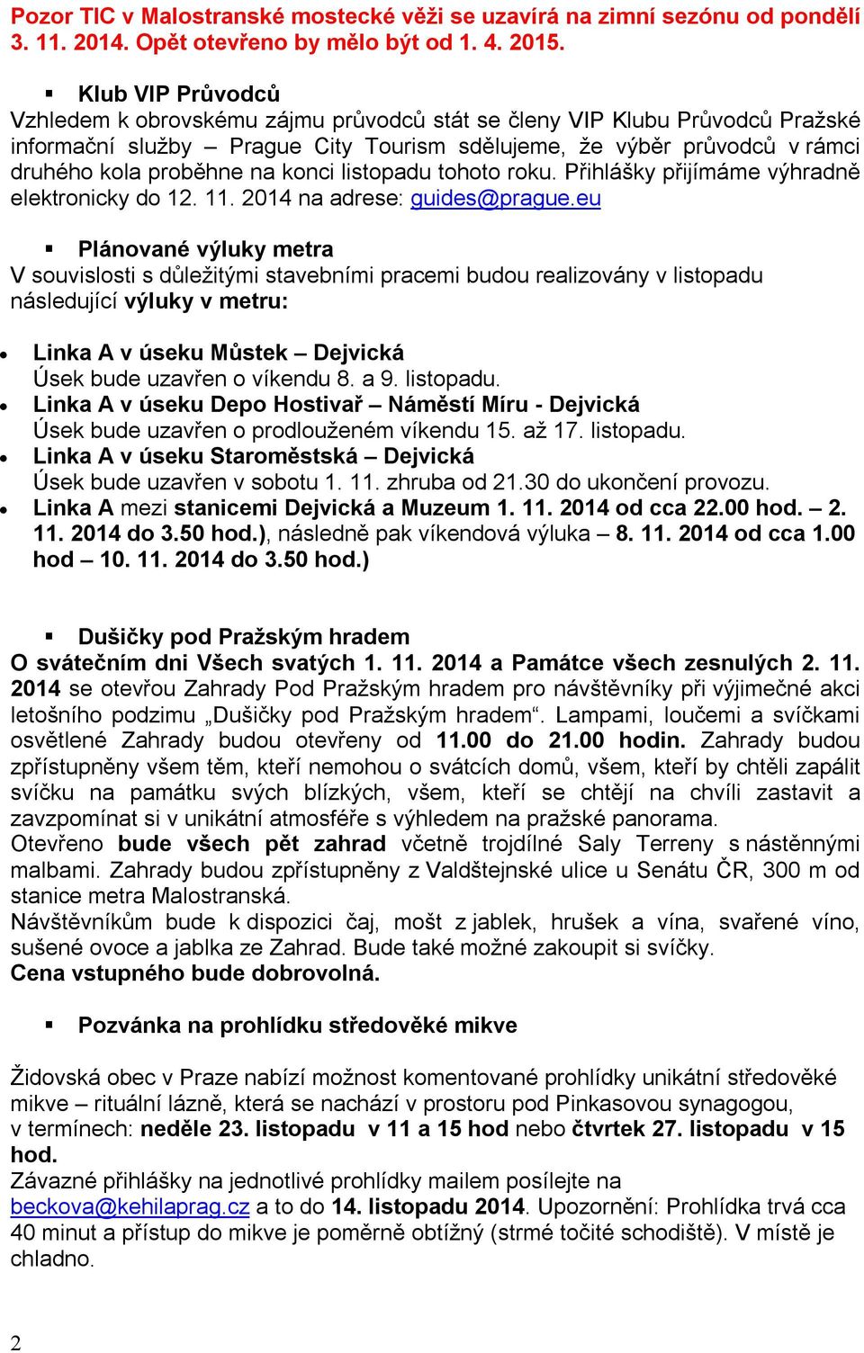 konci listopadu tohoto roku. Přihlášky přijímáme výhradně elektronicky do 12. 11. 2014 na adrese: guides@prague.