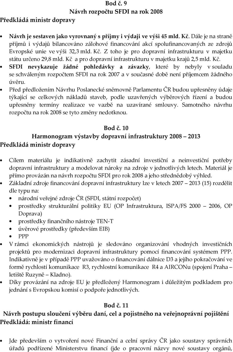 Z toho je pro dopravní infrastrukturu v majetku státu určeno 29,8 mld. Kč 