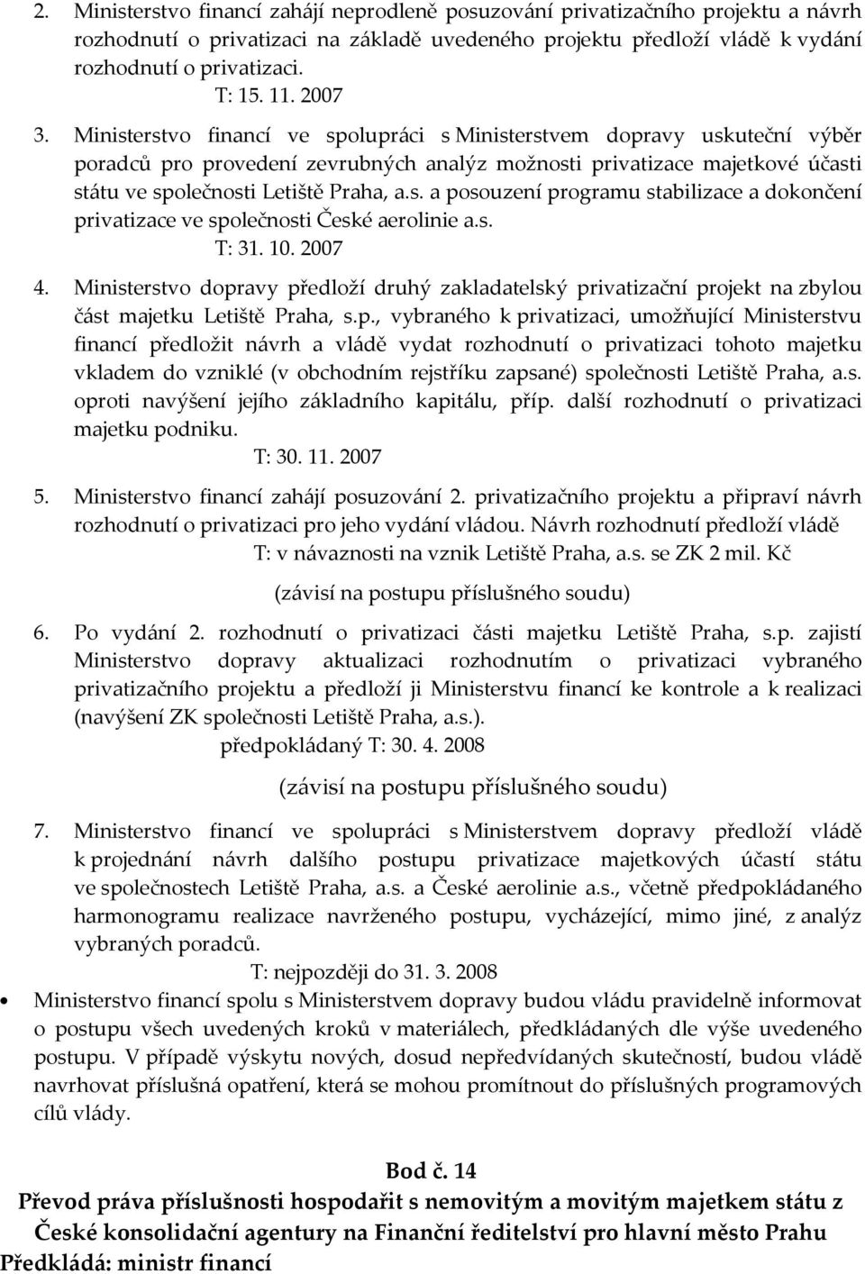 s. a posouzení programu stabilizace a dokončení privatizace ve společnosti České aerolinie a.s. T: 31. 10. 2007 4.