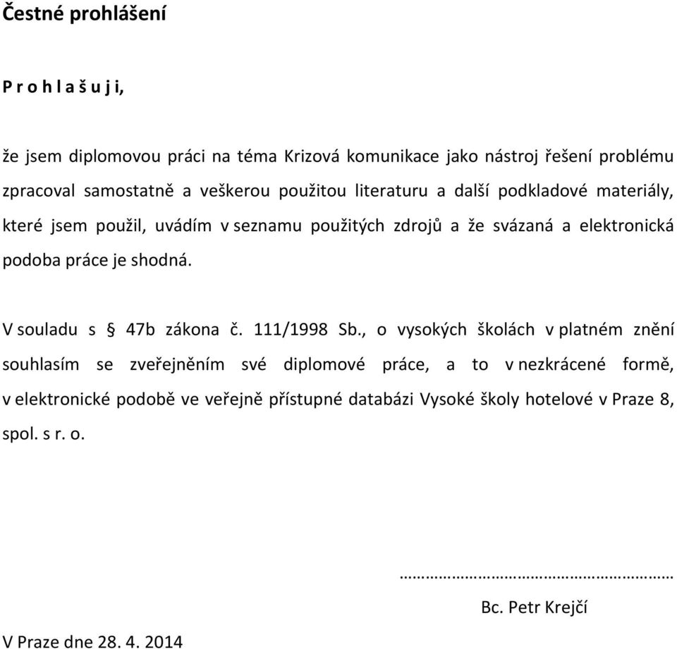 práce je shodná. V souladu s 47b zákona č. 111/1998 Sb.