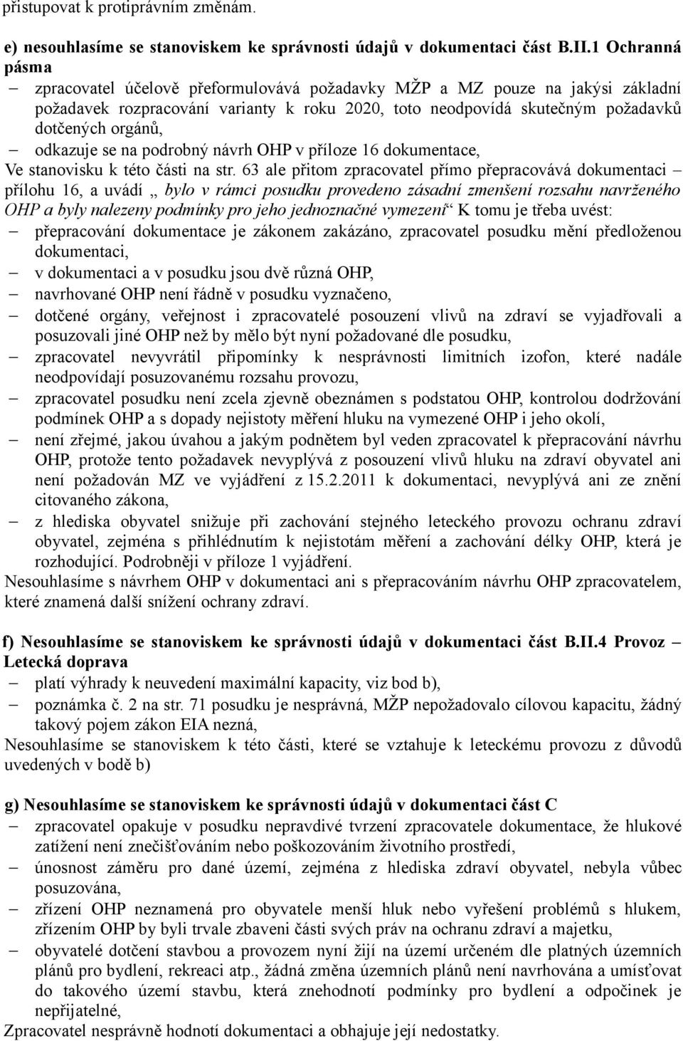 odkazuje se na podrobný návrh OHP v příloze 16 dokumentace, Ve stanovisku k této části na str.