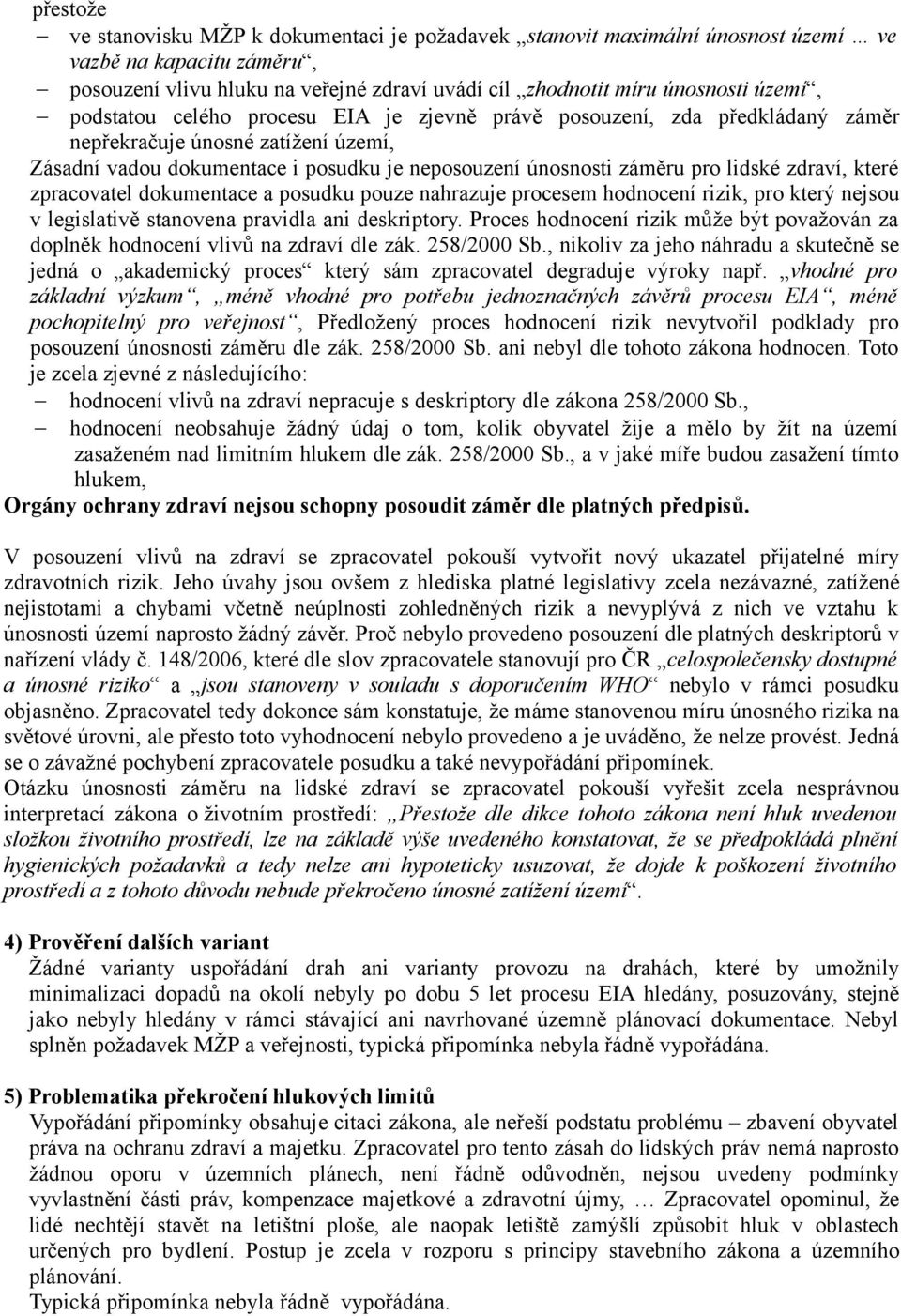 zdraví, které zpracovatel dokumentace a posudku pouze nahrazuje procesem hodnocení rizik, pro který nejsou v legislativě stanovena pravidla ani deskriptory.