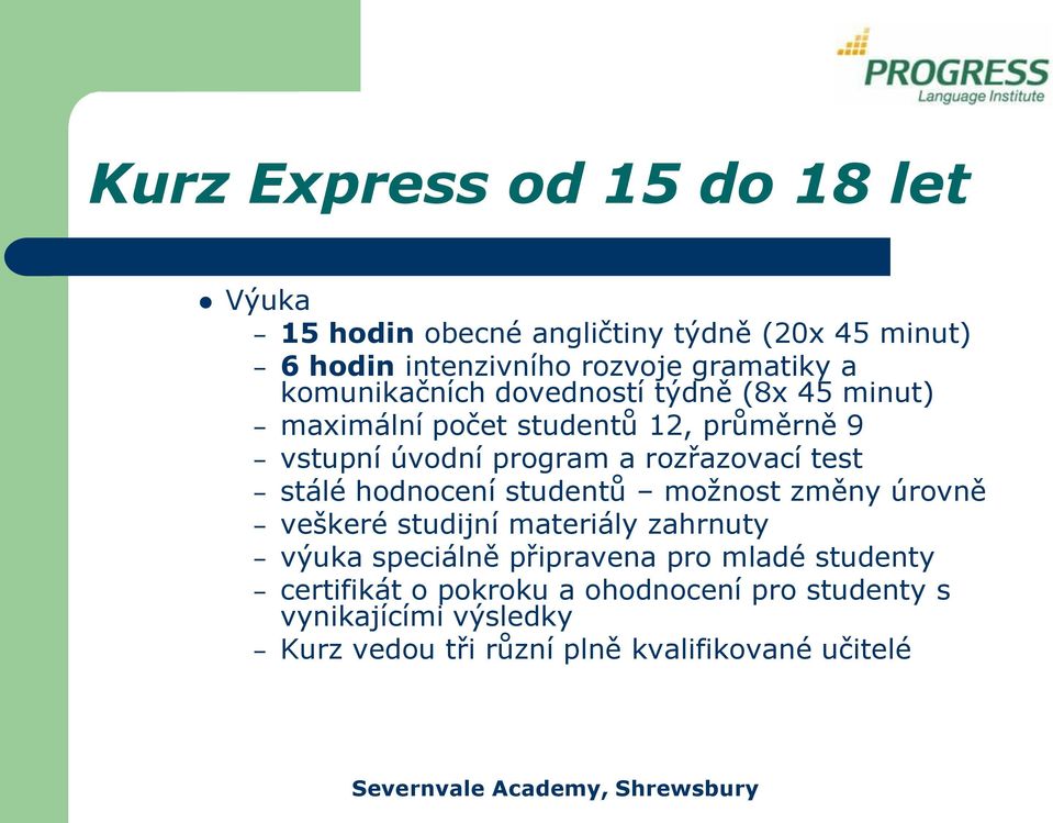 test stálé hodnocení studentů možnost změny úrovně veškeré studijní materiály zahrnuty výuka speciálně připravena pro mladé