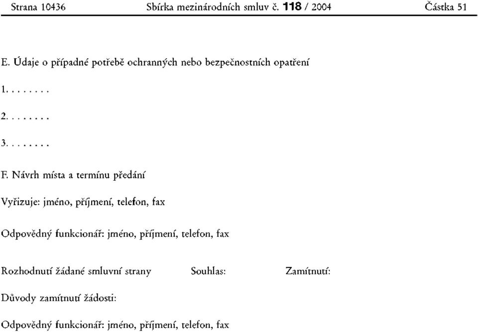 Návrh místa a termínu předání Vyřizuje: jméno, příjmení, telefon,