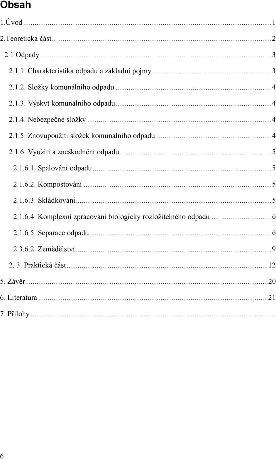 Využití a zneškodnění odpadu...5 2.1.6.1. Spalování odpadu...5 2.1.6.2. Kompostování...5 2.1.6.3. Skládkování...5 2.1.6.4.