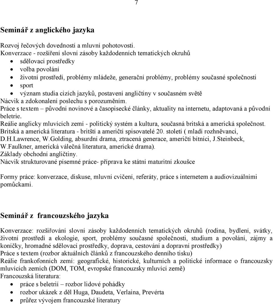 význam studia cizích jazyků, postavení angličtiny v současném světě Nácvik a zdokonalení poslechu s porozuměním.