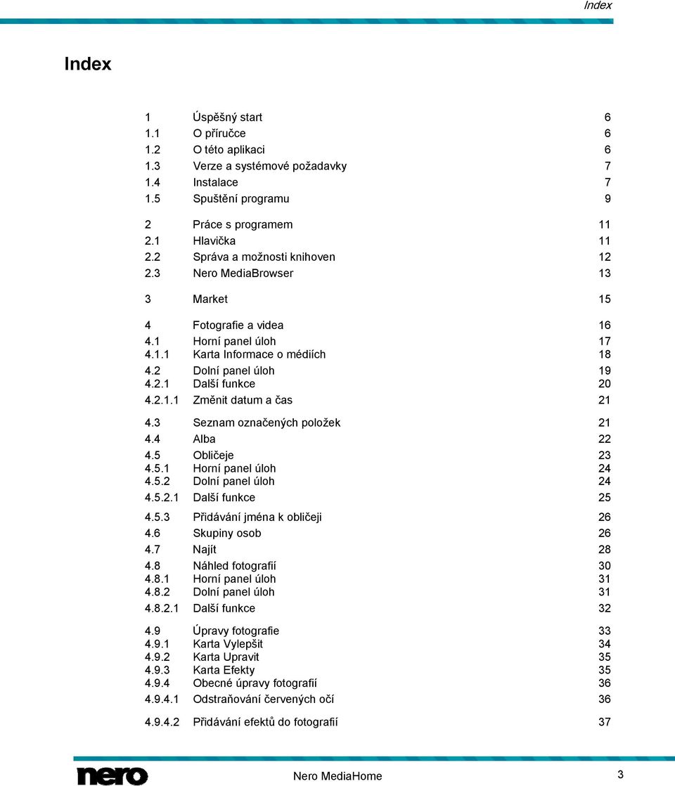 2.1.1 Změnit datum a čas 21 4.3 Seznam označených položek 21 4.4 Alba 22 4.5 Obličeje 23 4.5.1 Horní panel úloh 24 4.5.2 Dolní panel úloh 24 4.5.2.1 Další funkce 25 4.5.3 Přidávání jména k obličeji 26 4.