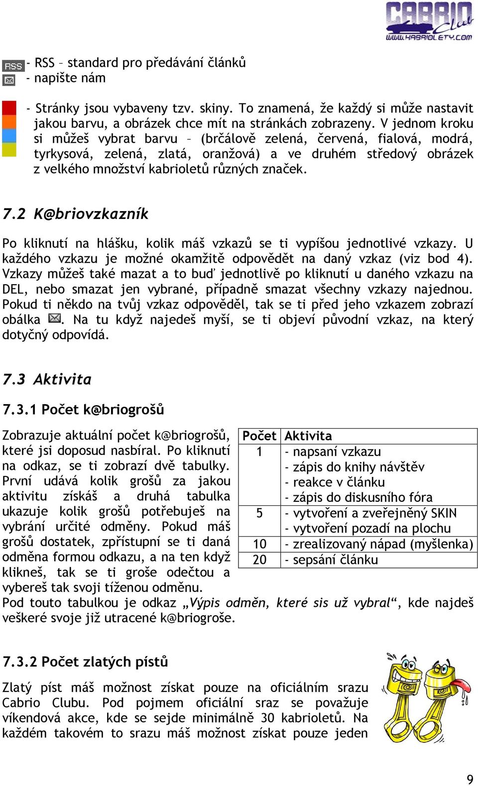 2 K@briovzkazník Po kliknutí na hlášku, kolik máš vzkazů se ti vypíšou jednotlivé vzkazy. U každého vzkazu je možné okamžitě odpovědět na daný vzkaz (viz bod 4).