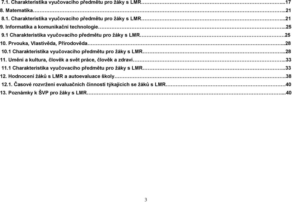 1 Charakteristika vyučovacího předmětu pro žáky s LMR..28 11. Umění a kultura, člověk a svět práce, člověk a zdraví..33 11.