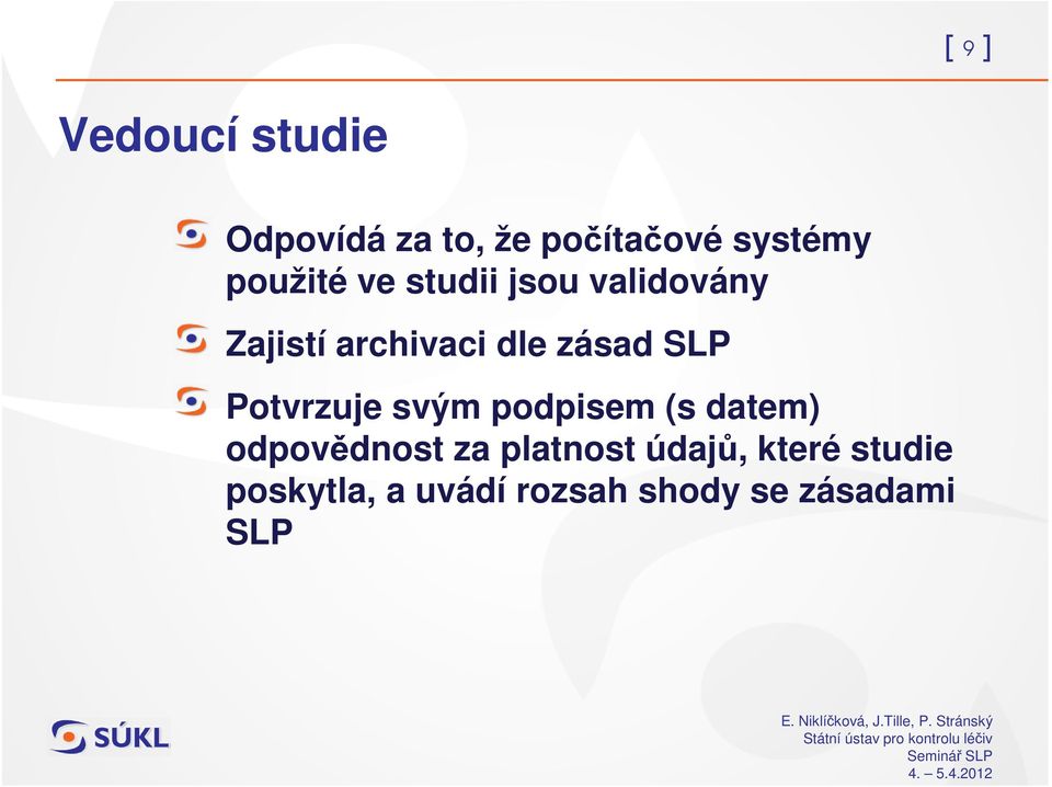 Potvrzuje svým podpisem (s datem) odpovdnost za platnost