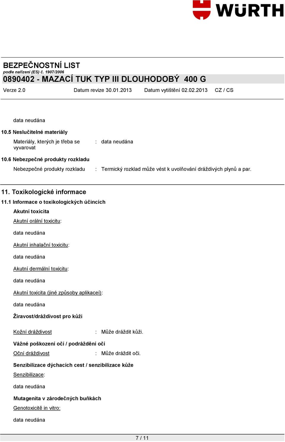 1 Informace o toxikologických účincích Akutní toxicita Akutní orální toxicitu: Akutní inhalační toxicitu: Akutní dermální toxicitu: Akutní toxicita (jiné způsoby