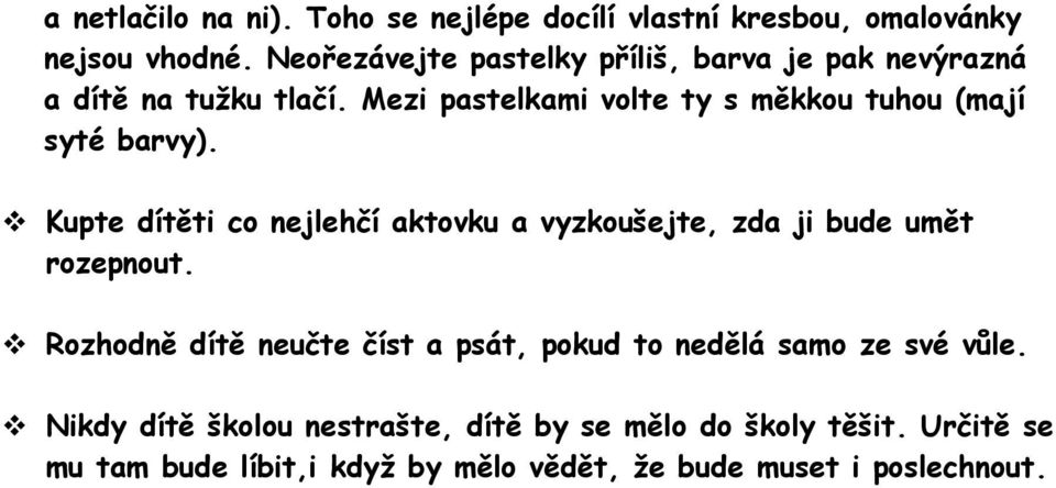 Mezi pastelkami volte ty s měkkou tuhou (mají syté barvy).