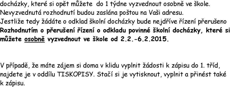 Jestliže tedy žádáte o odklad školní docházky bude nejdříve řízení přerušeno Rozhodnutím o přerušení řízení o odkladu