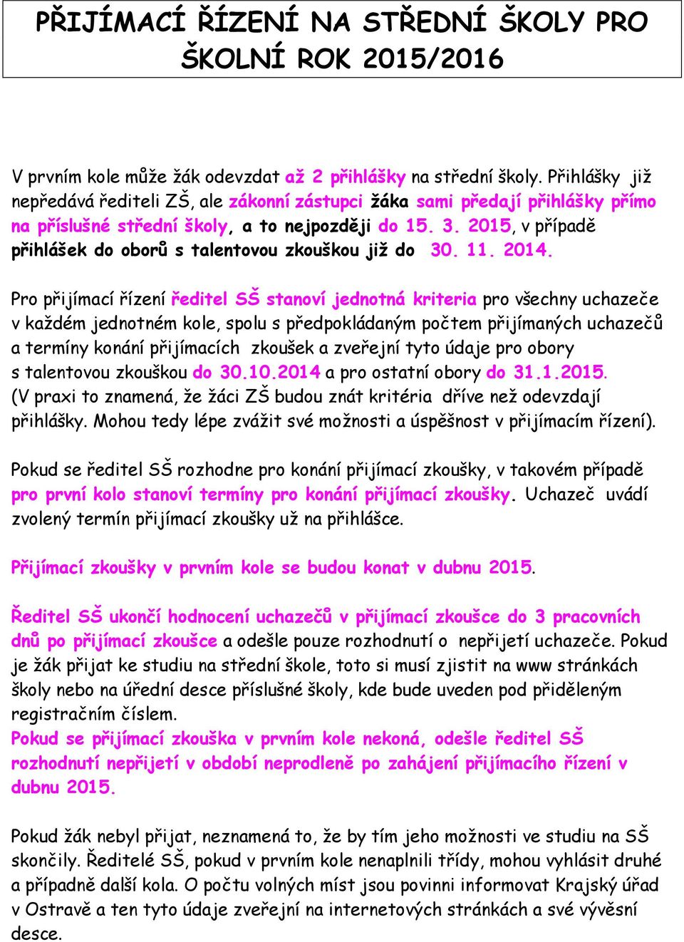 2015, v případě přihlášek do oborů s talentovou zkouškou již do 30. 11. 2014.